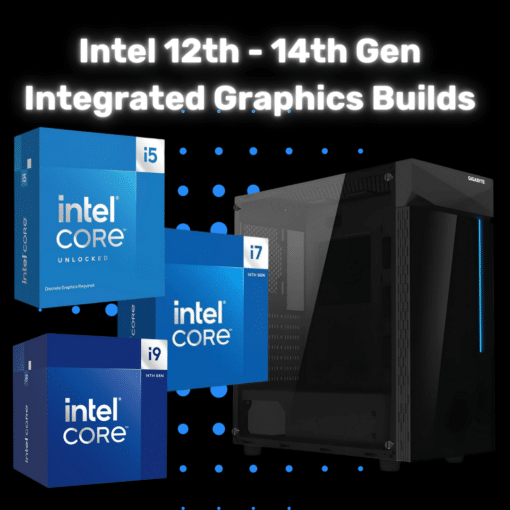 Intel 12th -14th Gen Integrated GPU Builds