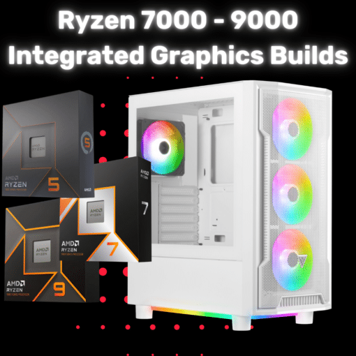 AMD Ryzen 7000 - 9000 Integrated Graphics Builds